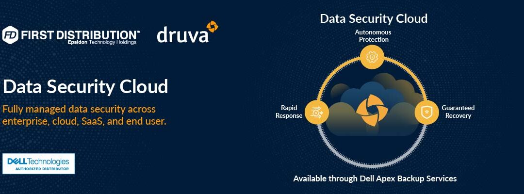 First Distribution and Druva – Fully managed data security across enterprise, cloud, SaaS, and end user